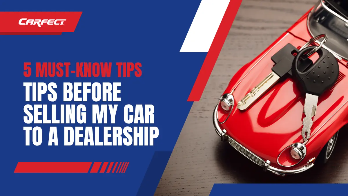 5 Expert Tips for Selling My Car to a Dealership at the Best Price
