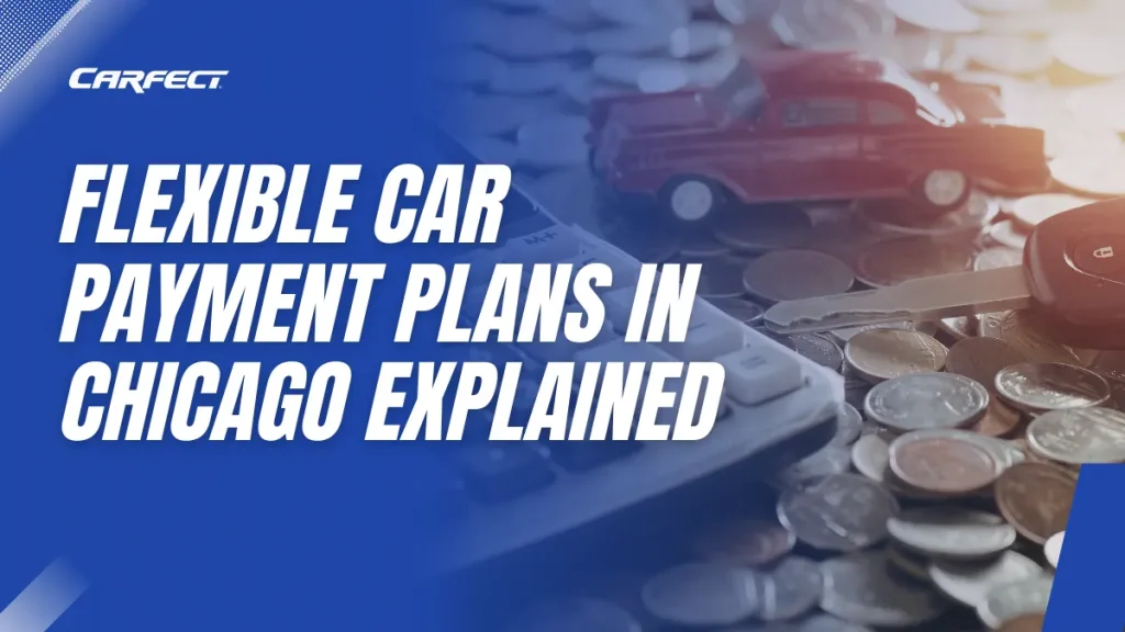 Flexible Car payment plans in chicago explained